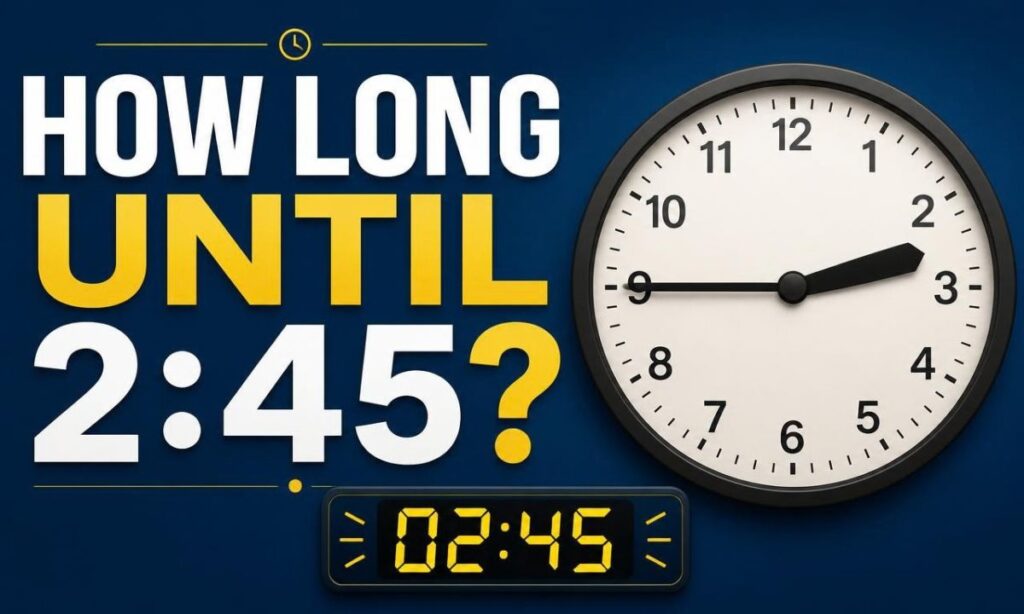 How Long Until 2:45?
