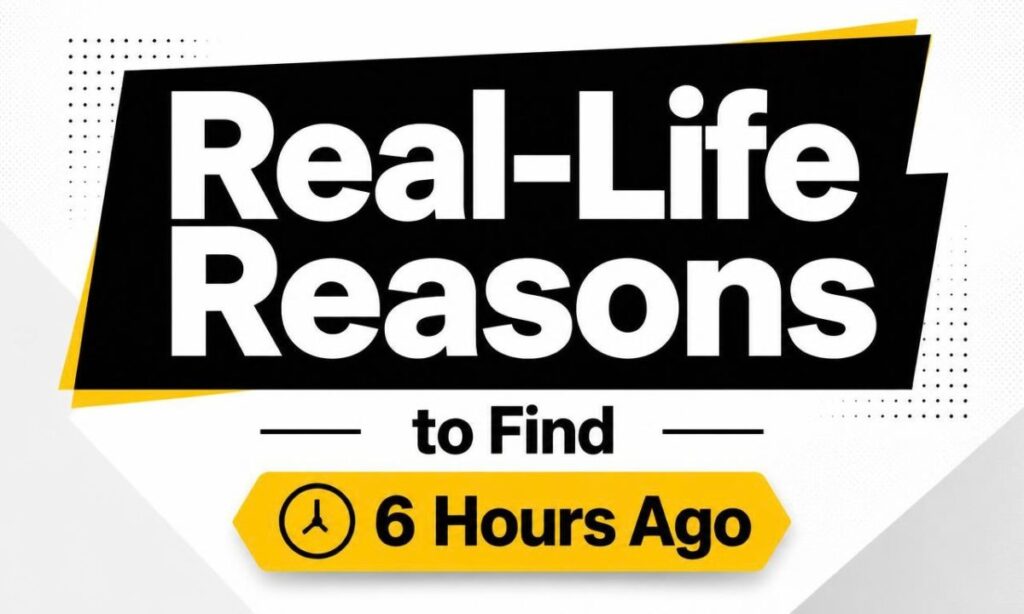real-life-reasons-to-find-6-hours-ago