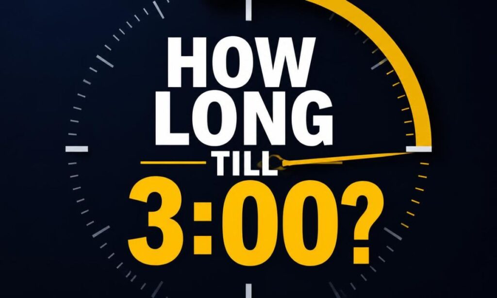 How Long Till 3:00?